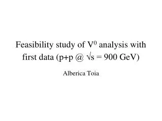 Feasibility study of V 0 analysis with first data ( p+p @ ?s = 900 GeV )