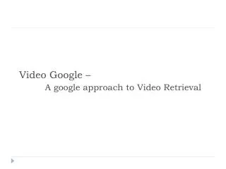 Video Google – A google approach to Video Retrieval