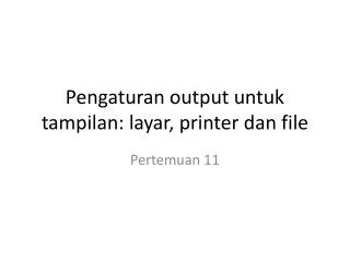 pengaturan output untuk tampilan layar printer dan file