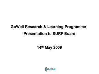 GoWell Research &amp; Learning Programme Presentation to SURF Board 14 th May 2009