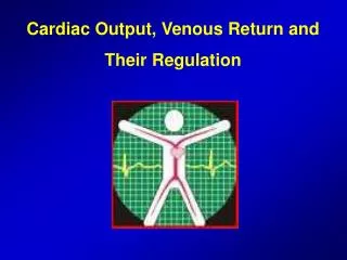 Cardiac Output, Venous Return and Their Regulation