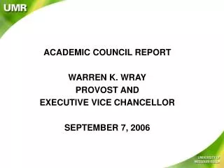 ACADEMIC COUNCIL REPORT WARREN K. WRAY PROVOST AND EXECUTIVE VICE CHANCELLOR SEPTEMBER 7, 2006