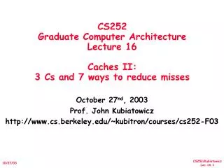 CS252 Graduate Computer Architecture Lecture 16 Caches II: 3 Cs and 7 ways to reduce misses