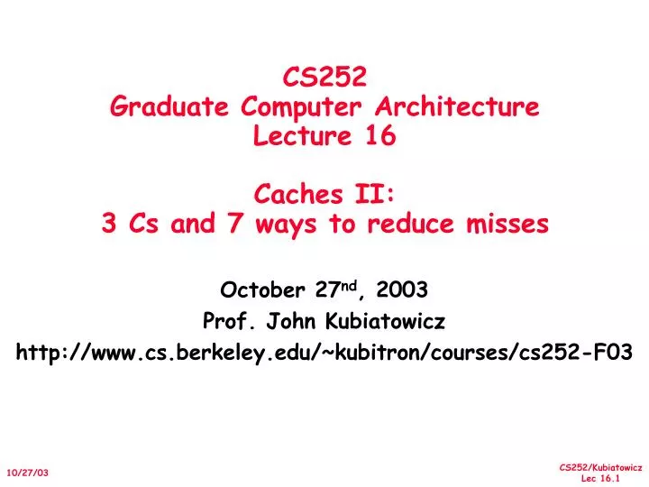 cs252 graduate computer architecture lecture 16 caches ii 3 cs and 7 ways to reduce misses