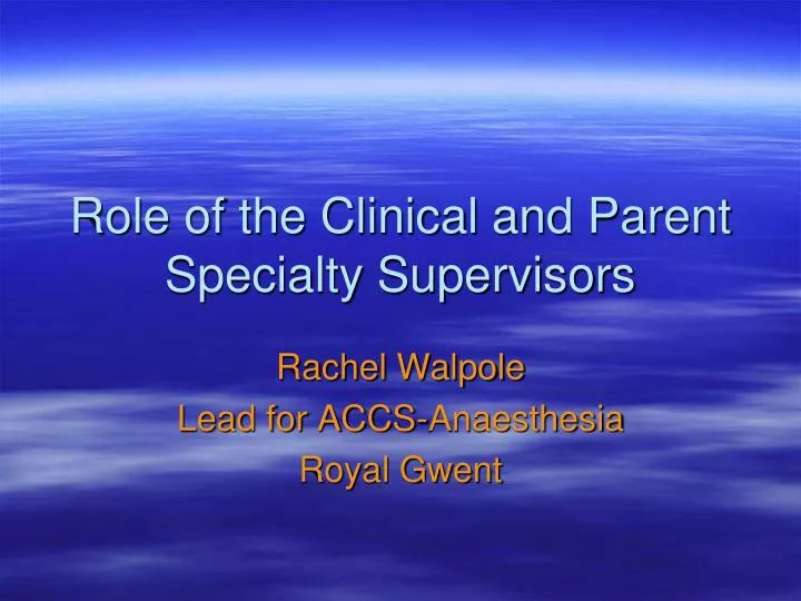 role of the clinical and parent specialty supervisors