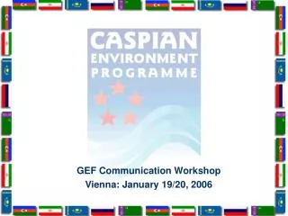 GEF Communication Workshop Vienna: January 19/20, 2006