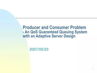 Producer and Consumer Problem - An QoS Guaranteed Queuing System with an Adaptive Server Design