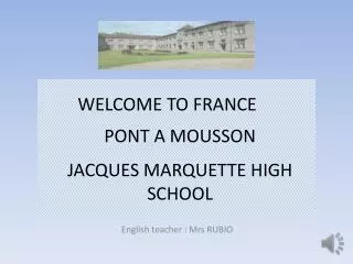 WELCOME TO FRANCE	 PONT A MOUSSON JACQUES MARQUETTE HIGH SCHOOL