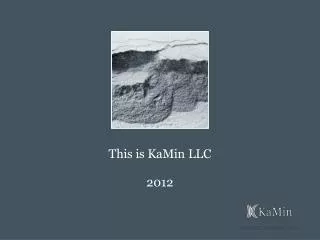 This is KaMin LLC 2012