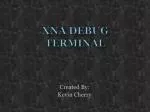 XNA DEBUG TERMINAL - slide 1