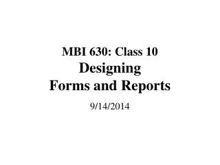MBI 630: Class 10 Designing Forms and Reports
