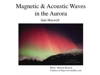 Magnetic &amp; Acoustic Waves in the Aurora