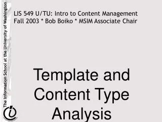 LIS 549 U/TU: Intro to Content Management Fall 2003 * Bob Boiko * MSIM Associate Chair