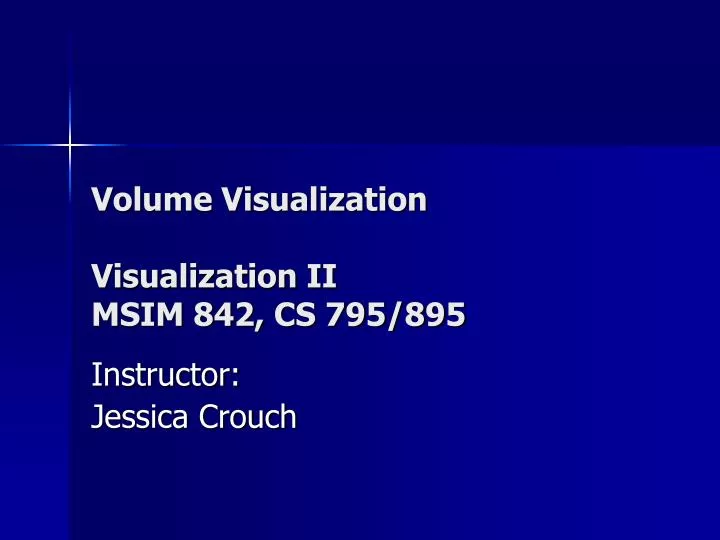 volume visualization visualization ii msim 842 cs 795 895