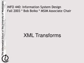 INFO 440: Information System Design Fall 2003 * Bob Boiko * MSIM Associate Chair