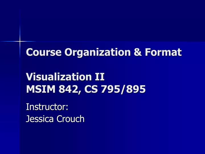 course organization format visualization ii msim 842 cs 795 895