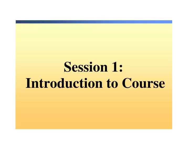 session 1 introduction to course