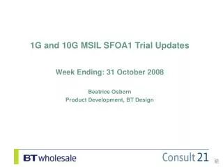1G and 10G MSIL SFOA1 Trial Updates Week Ending: 31 October 2008 Beatrice Osborn
