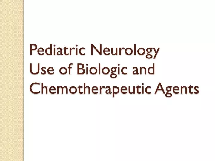 pediatric neurology use of biologic and chemotherapeutic agents