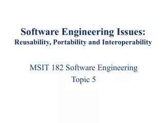 Software Engineering Issues: Reusability, Portability and Interoperability
