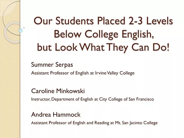 our students placed 2 3 levels below college english but look what they can do