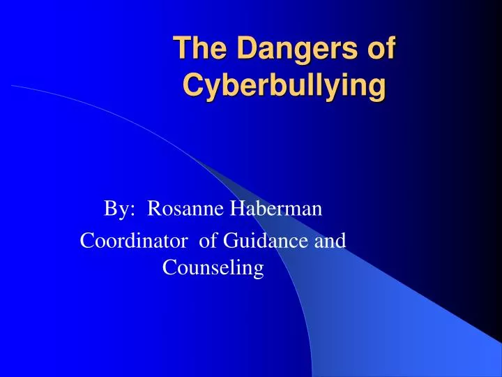 the dangers of cyberbullying