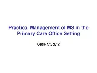 Practical Management of MS in the Primary Care Office Setting