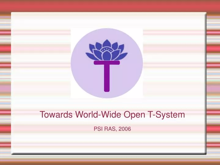 towards world wide open t system psi ras 2006