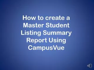 How to create a Master Student Listing Summary Report Using CampusVue