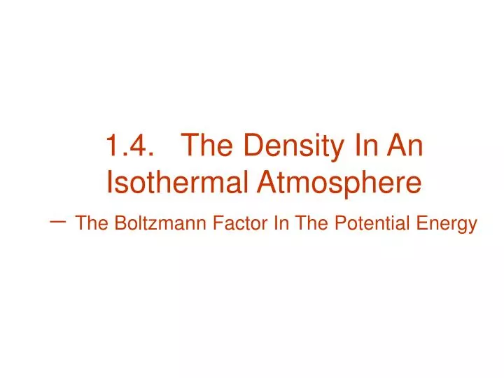 1 4 the density in an isothermal atmosphere the boltzmann factor in the potential energy