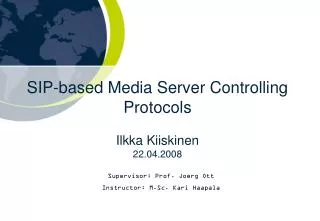 SIP-based Media Server Controlling Protocols Ilkka Kiiskinen 22.04.2008