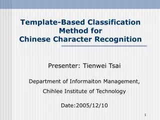 Template-Based Classification Method for Chinese Character Recognition