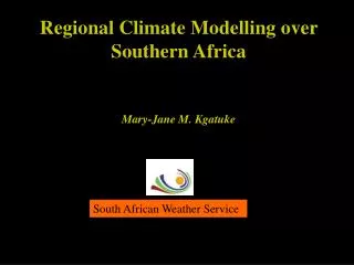 Regional Climate Modelling over Southern Africa Mary-Jane M. Kgatuke