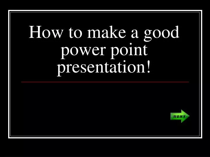 how to make a good power point presentation