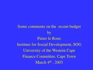 Some comments on the recent budget by Pieter le Roux Institute for Social Development, SOG
