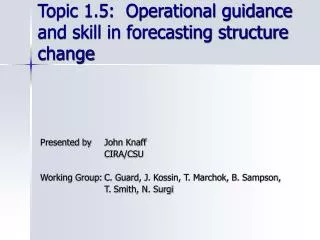 Topic 1.5: Operational guidance and skill in forecasting structure change