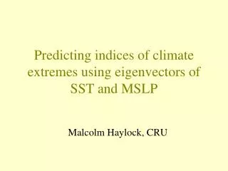 Predicting indices of climate extremes using eigenvectors of SST and MSLP