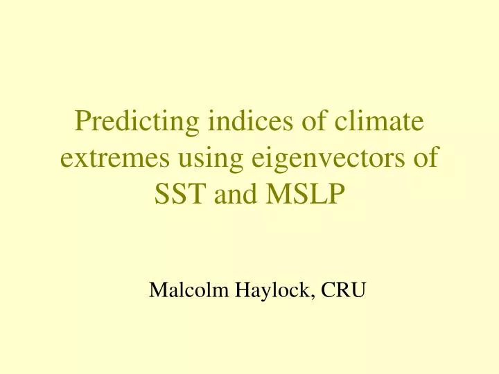 predicting indices of climate extremes using eigenvectors of sst and mslp