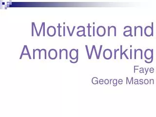 Motivation and Among Working Faye George Mason