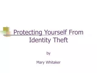 Protecting Yourself From Identity Theft by Mary Whitaker