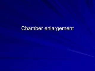Chamber enlargement