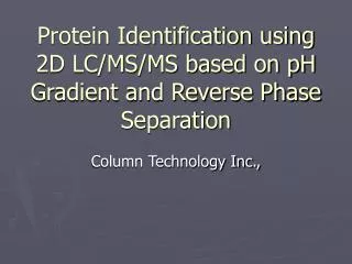 Protein Identification using 2D LC/MS/MS based on pH Gradient and Reverse Phase Separation