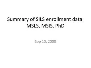 Summary of SILS enrollment data: MSLS, MSIS, PhD