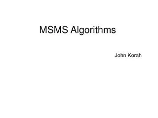 MSMS Algorithms