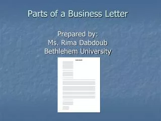 Parts of a Business Letter Prepared by: Ms. Rima Dabdoub Bethlehem University