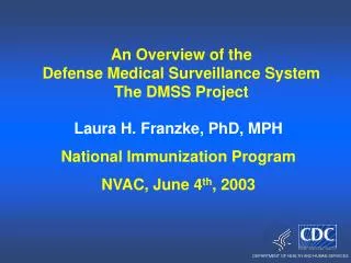 An Overview of the Defense Medical Surveillance System The DMSS Project