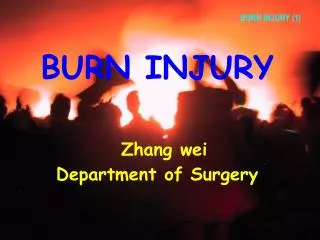 BURN INJURY Zhang wei Department of Surgery