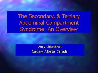 The Secondary, &amp; Tertiary Abdominal Compartment Syndrome: An Overview