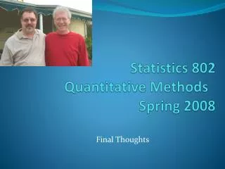 Statistics 802 Quantitative Methods	 Spring 2008