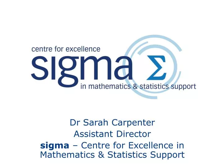 dr sarah carpenter assistant director sigma centre for excellence in mathematics statistics support